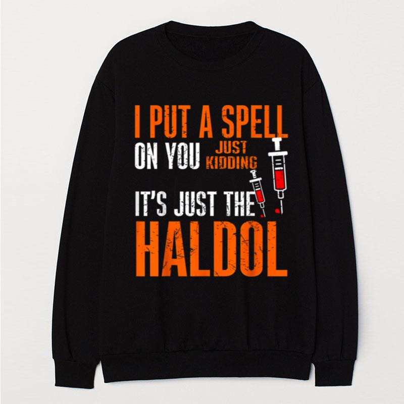 I Put A Spell On You Just Kiddings It Just The Haldol Funny T-Shirt Unisex