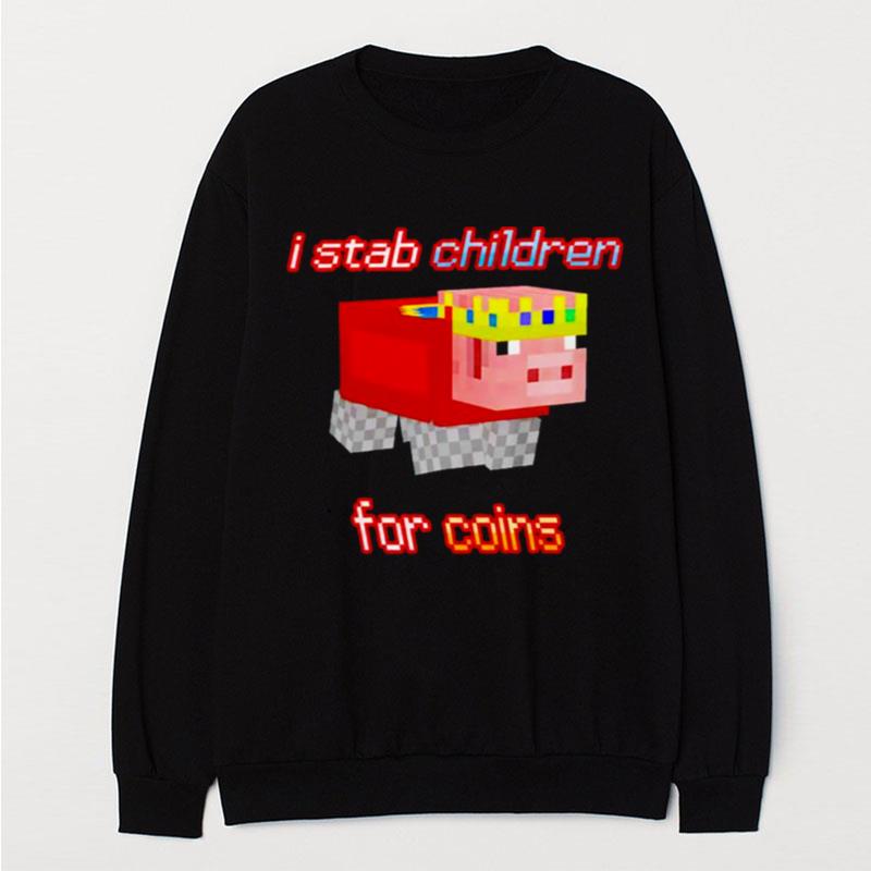 I Stab Children For Coins T-Shirt Unisex