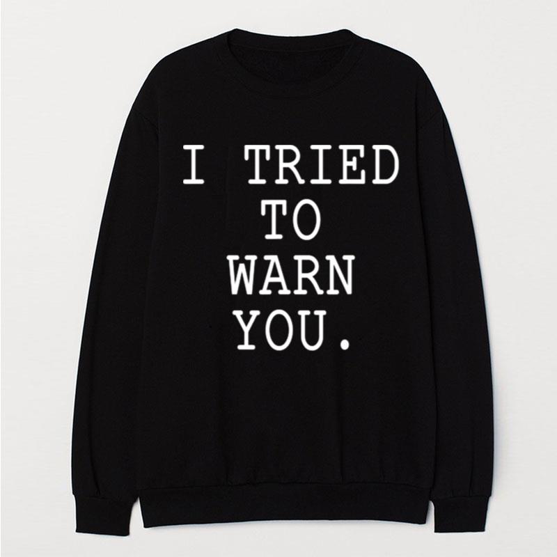 I Tried To Warn You T-Shirt Unisex