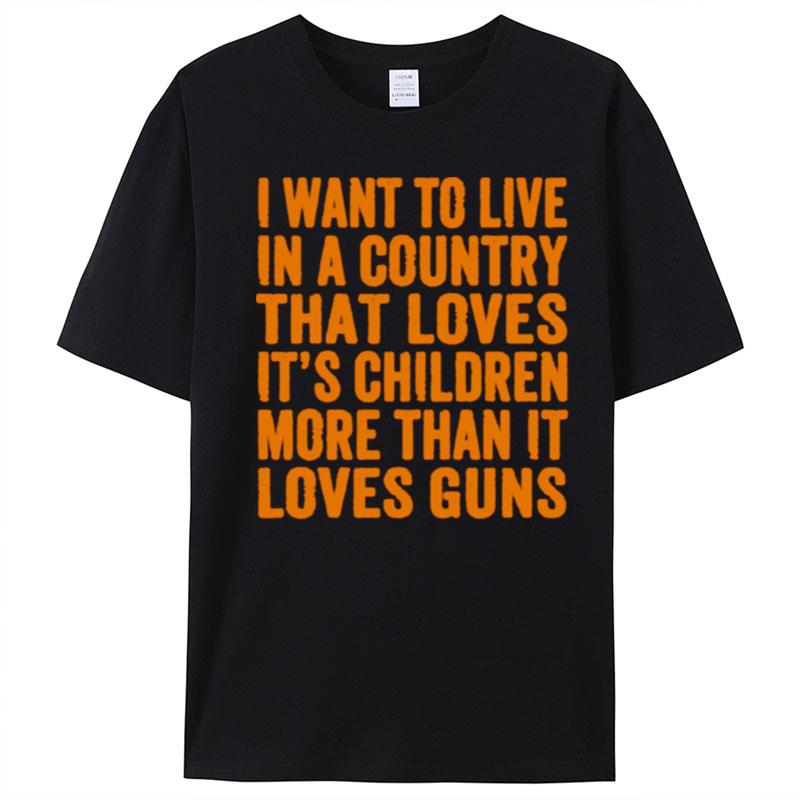 I Want To Live In A Country That Loves Its Children More T-Shirt Unisex