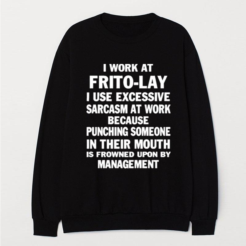 I Work At Frito Lay I Use Excessive Sarcasm At Work Because Punching Someone In Their Mouth T-Shirt Unisex