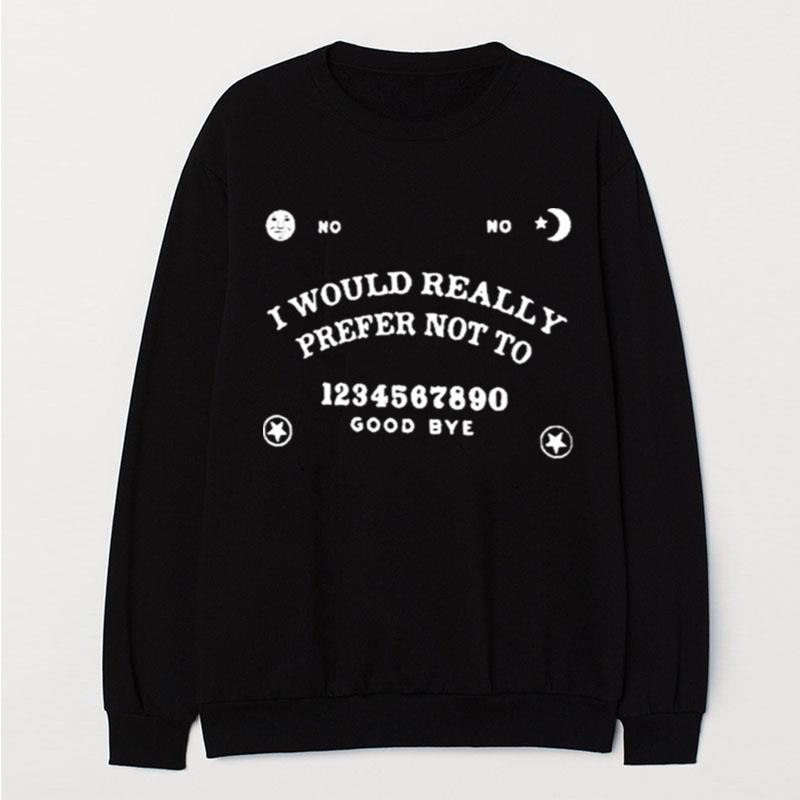 I Would Really Prefer Not To 1234567890 Good Bye T-Shirt Unisex