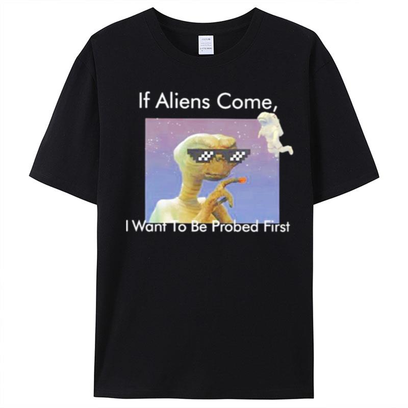 If Aliens Come I Want To Be Probed Firs T-Shirt Unisex