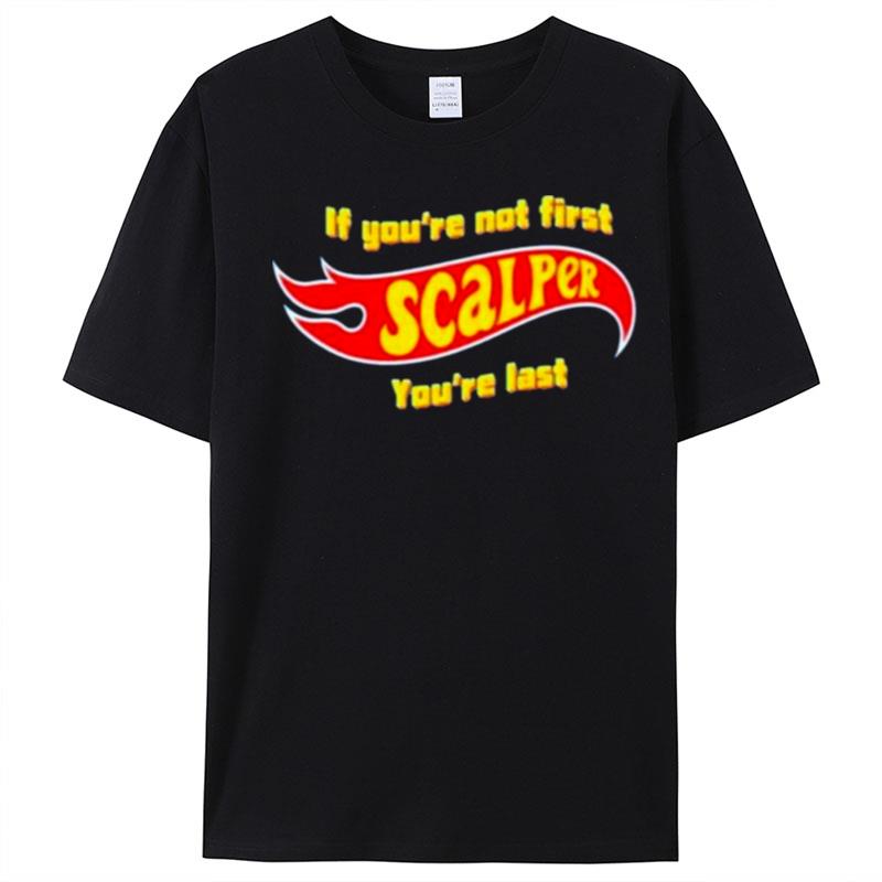 If You're Not First Scalper You're Las T-Shirt Unisex