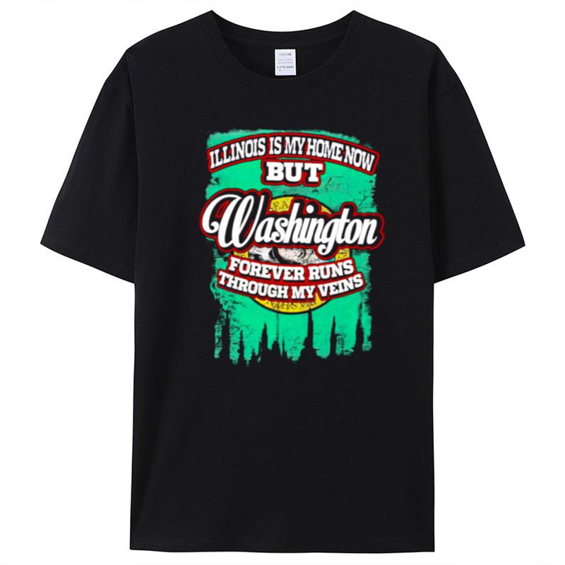 Illinois Is My Home Now But Washington Forever Runs Through My Veins T-Shirt Unisex