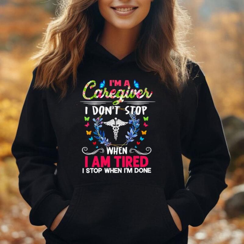 I'm A Caregiver I Don't Stop When I Am Tired I Stop When I'm Done T-Shirt Unisex
