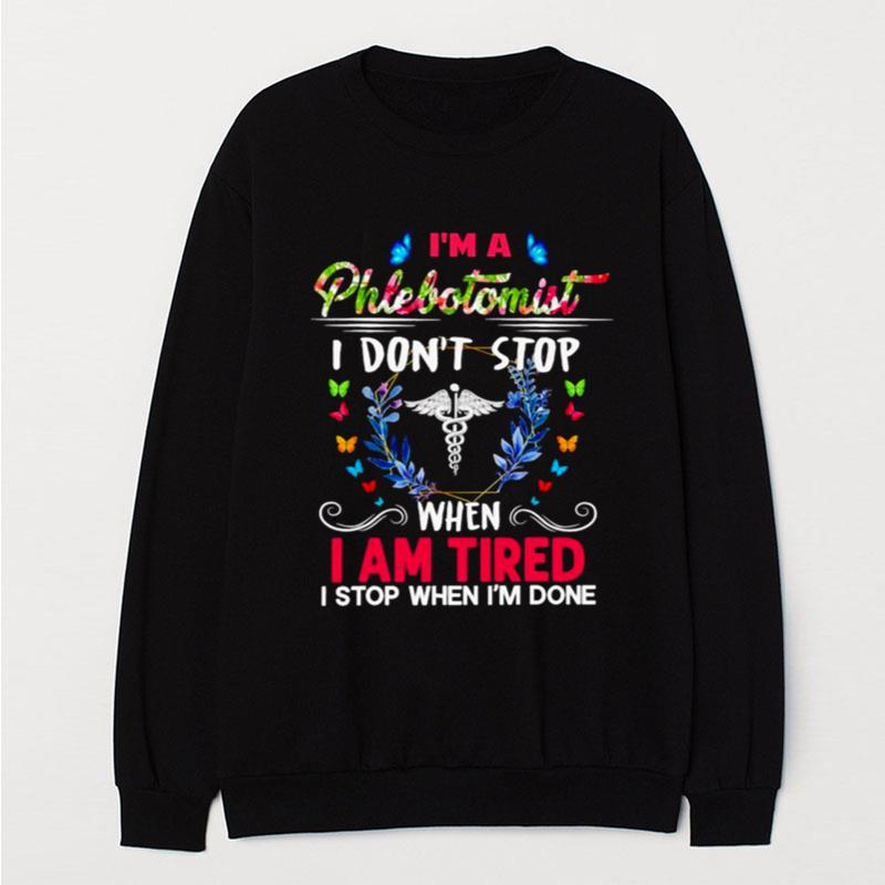 I'm A Phlebotomist I Don't Stop When I Am Tired I Stop When I'm Done T-Shirt Unisex