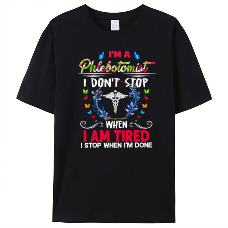 I'm A Phlebotomist I Don't Stop When I Am Tired I Stop When I'm Done T-Shirt Unisex