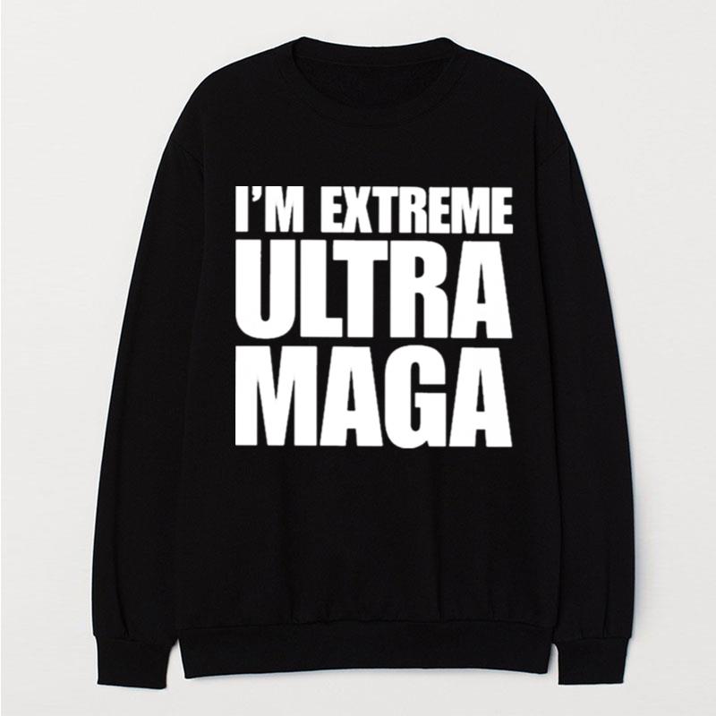 I'm Extreme Ultra Maga T-Shirt Unisex