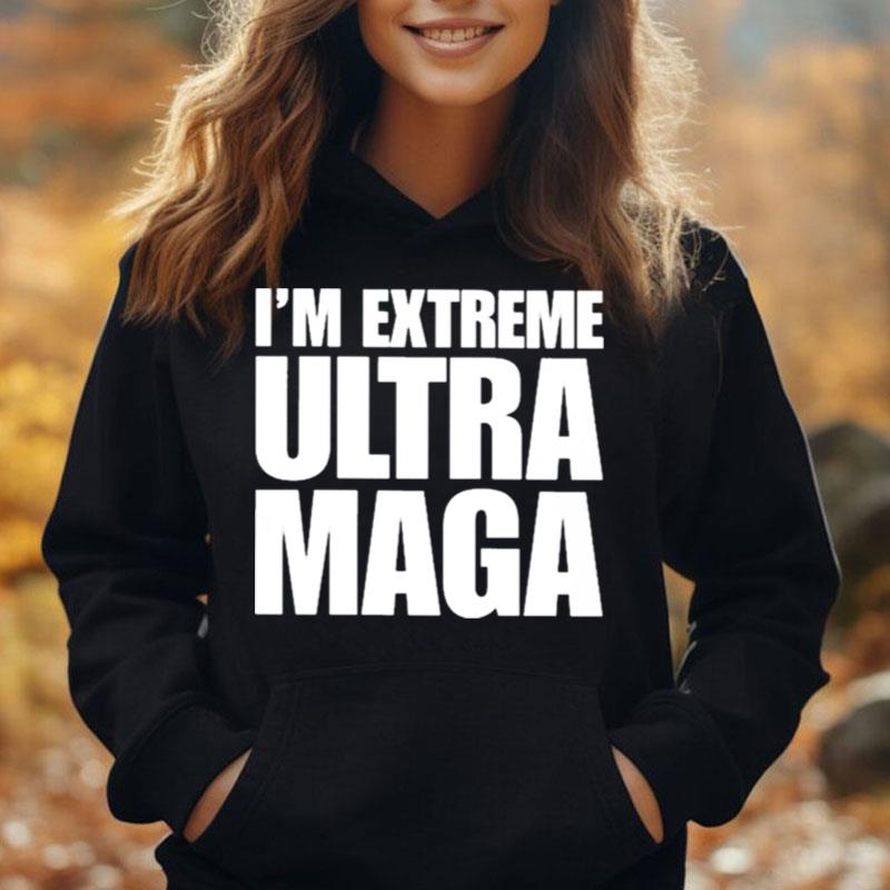 I'm Extreme Ultra Maga T-Shirt Unisex