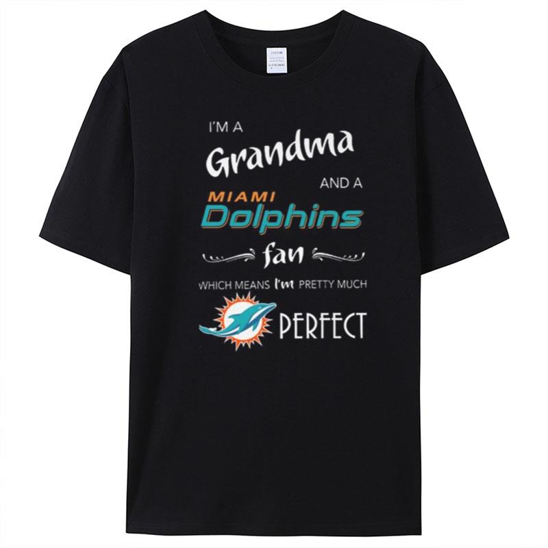 I'm Grandma And A Miami Dolphins Fan Which Means I'm Pretty Much Perfect T-Shirt Unisex