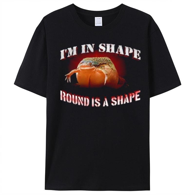 I'm In Shape Round Is A Shape Frog T-Shirt Unisex