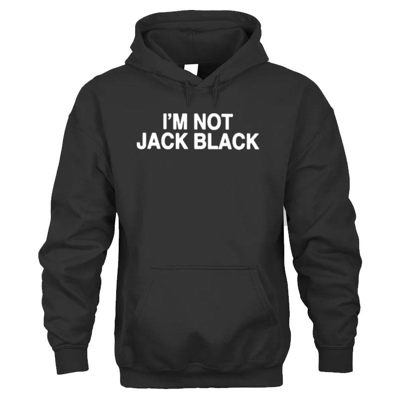 I'm Not Jack Black T-Shirt Unisex