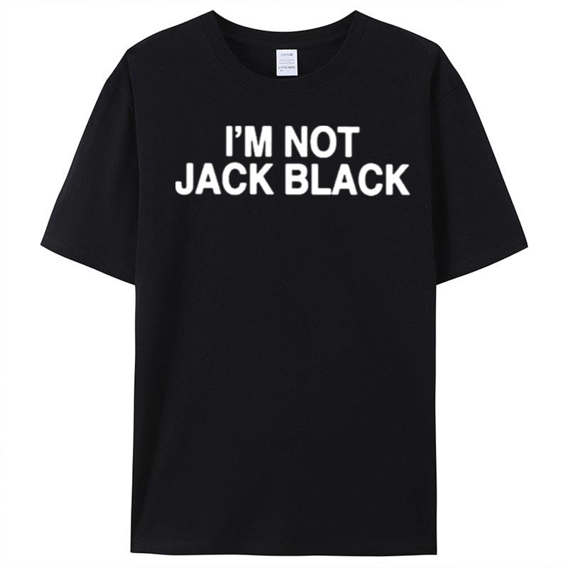 I'm Not Jack Black T-Shirt Unisex