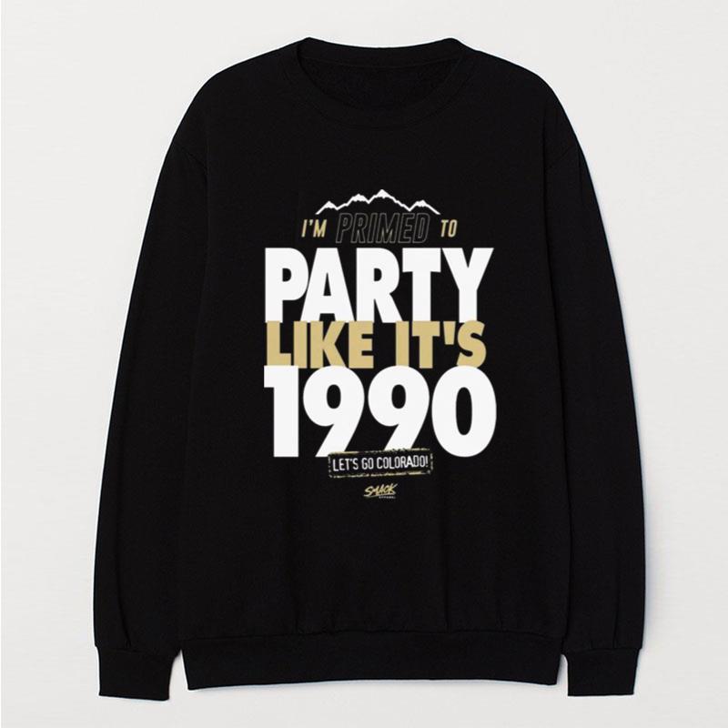 I'm Primed To Party Like It's 1990 Let's Go Colorado Football T-Shirt Unisex
