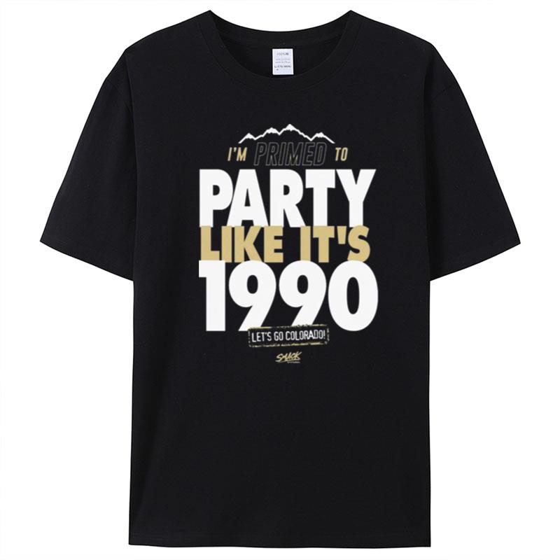 I'm Primed To Party Like It's 1990 Let's Go Colorado Football T-Shirt Unisex
