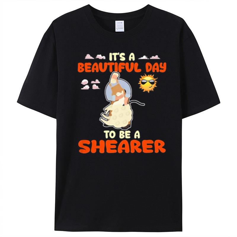 It's A Beautiful Day To Be A Shearer T-Shirt Unisex