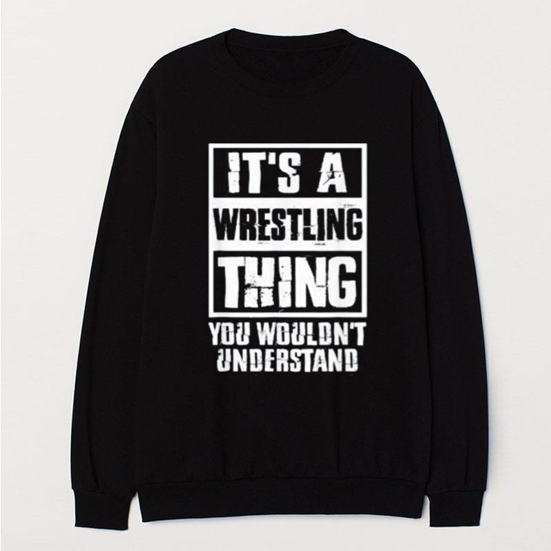 It's A Wrestling Thing You Wouldn't Understand T-Shirt Unisex