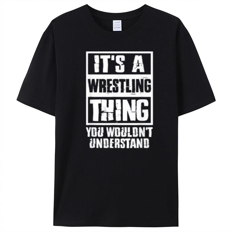 It's A Wrestling Thing You Wouldn't Understand T-Shirt Unisex