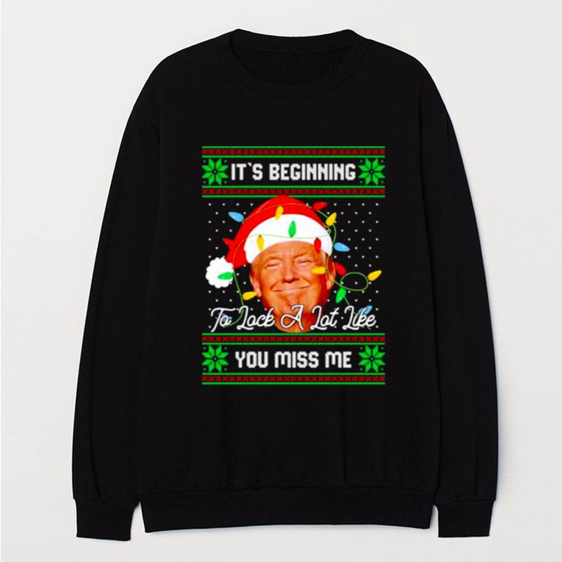 It's Beginning To Look A Lot Like You Miss Me Trump Ugly Christmas T-Shirt Unisex