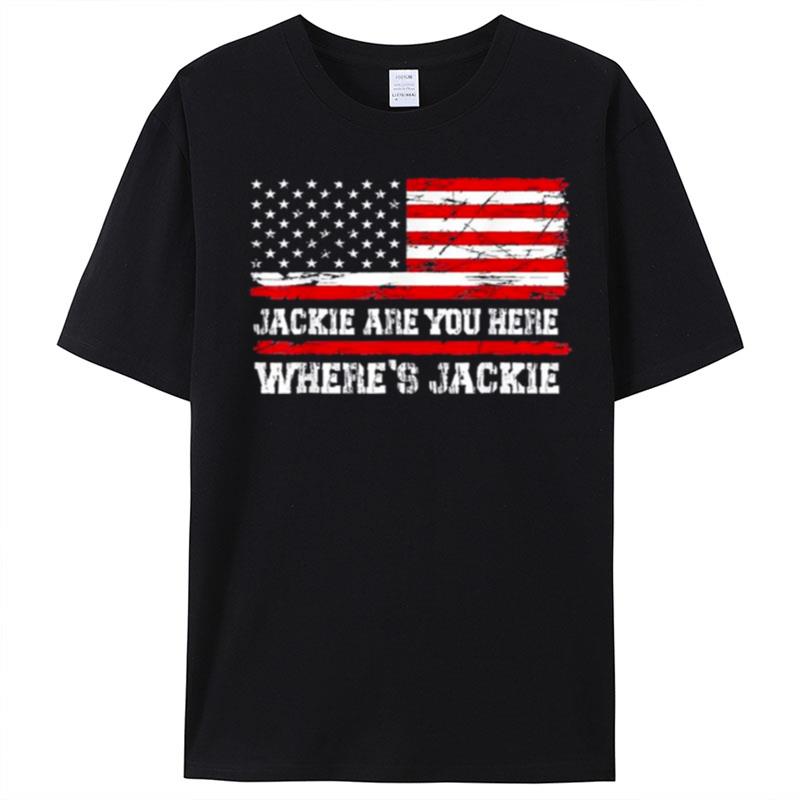 Jackie Are You Here Where's Jackie Biden President Usa Flag T-Shirt Unisex