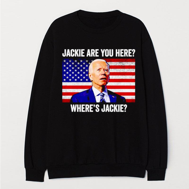 Jackie Are You Here Where's Jackie Joe Biden T-Shirt Unisex