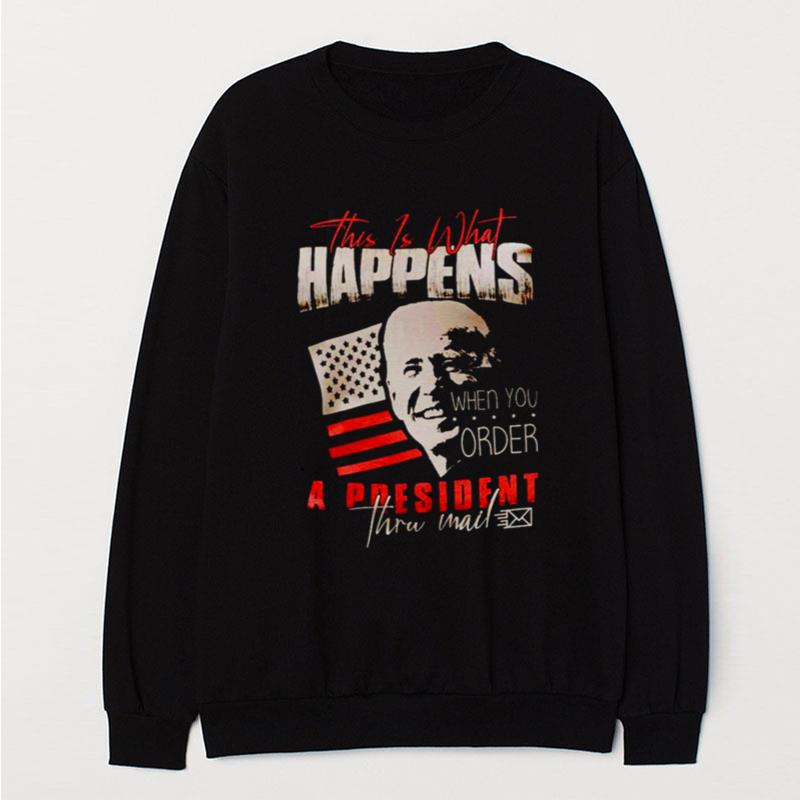 Joe Biden This Is What Happens When You Order A President T-Shirt Unisex