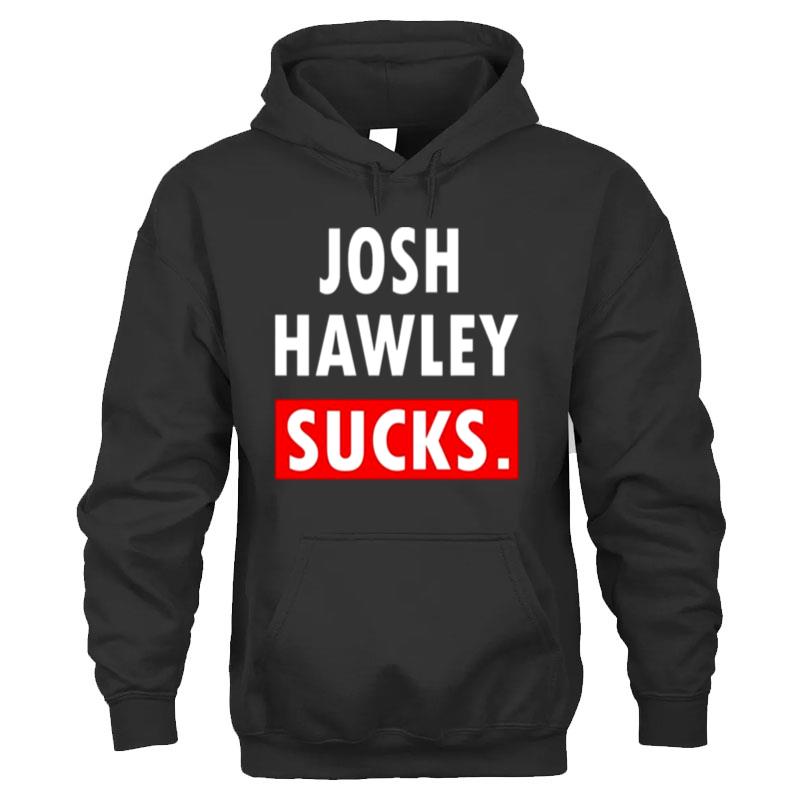 Josh Hawley Sucks T-Shirt Unisex