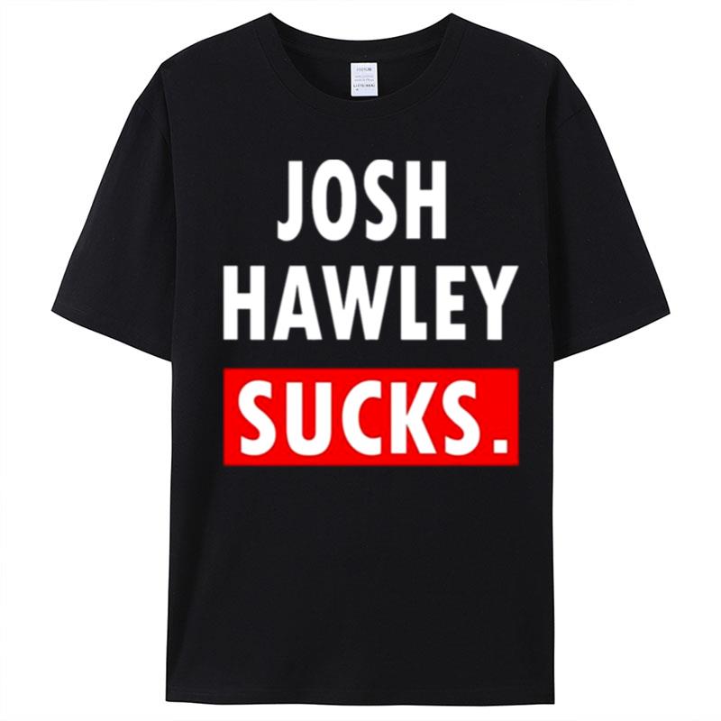 Josh Hawley Sucks T-Shirt Unisex