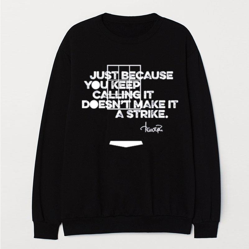 Just Because You Keep Calling It Doesn't Make It A Strike T-Shirt Unisex