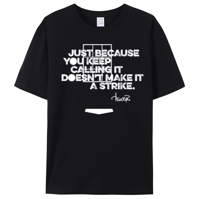 Just Because You Keep Calling It Doesn't Make It A Strike T-Shirt Unisex