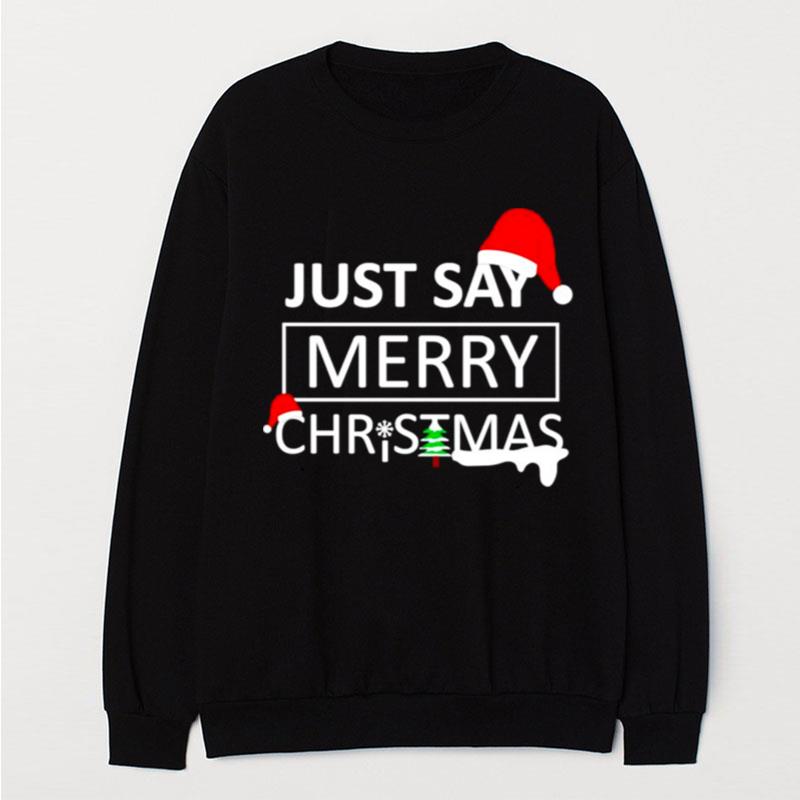 Just Say Merry Christmas T-Shirt Unisex