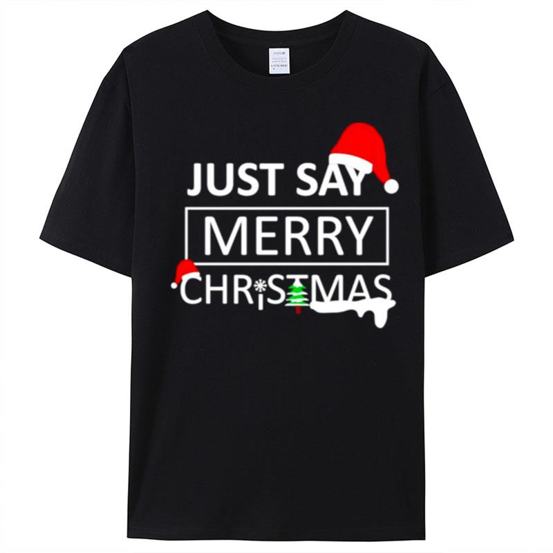 Just Say Merry Christmas T-Shirt Unisex