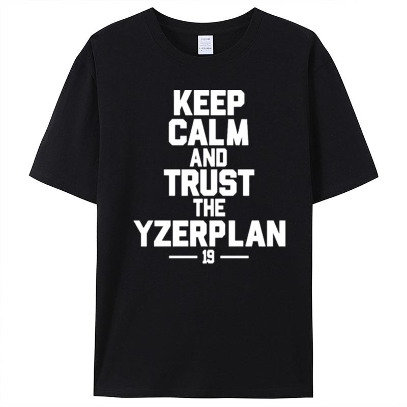 Keep Calm And Trust The Yzerplan 19 T-Shirt Unisex