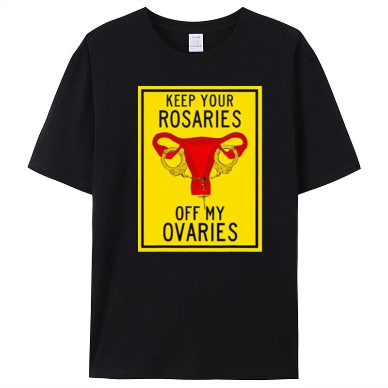 Keep Your Rosaries Off My Ovaries T-Shirt Unisex