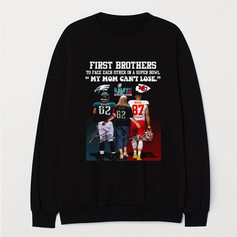 Kelce Kelce And Kelce First Brother Players To Face Each Other In A Super Bowl My Mom Can't Lose Signatures T-Shirt Unisex