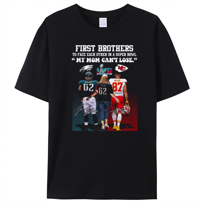 Kelce Kelce And Kelce First Brother Players To Face Each Other In A Super Bowl My Mom Can't Lose Signatures T-Shirt Unisex