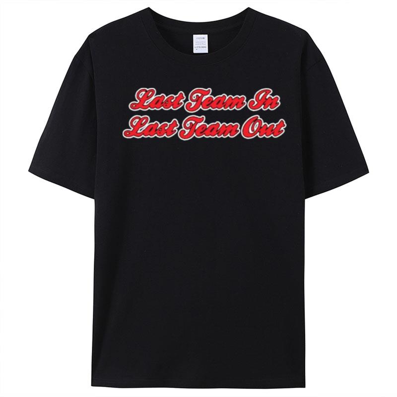 Last Team In Last Team Out T-Shirt Unisex