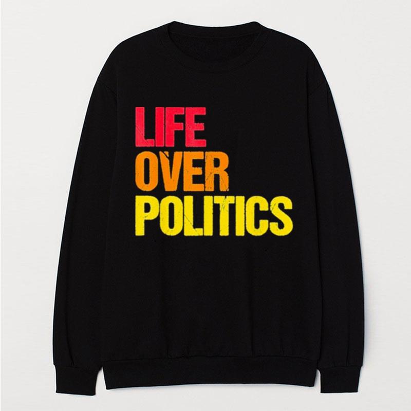 Life Over Politics T-Shirt Unisex