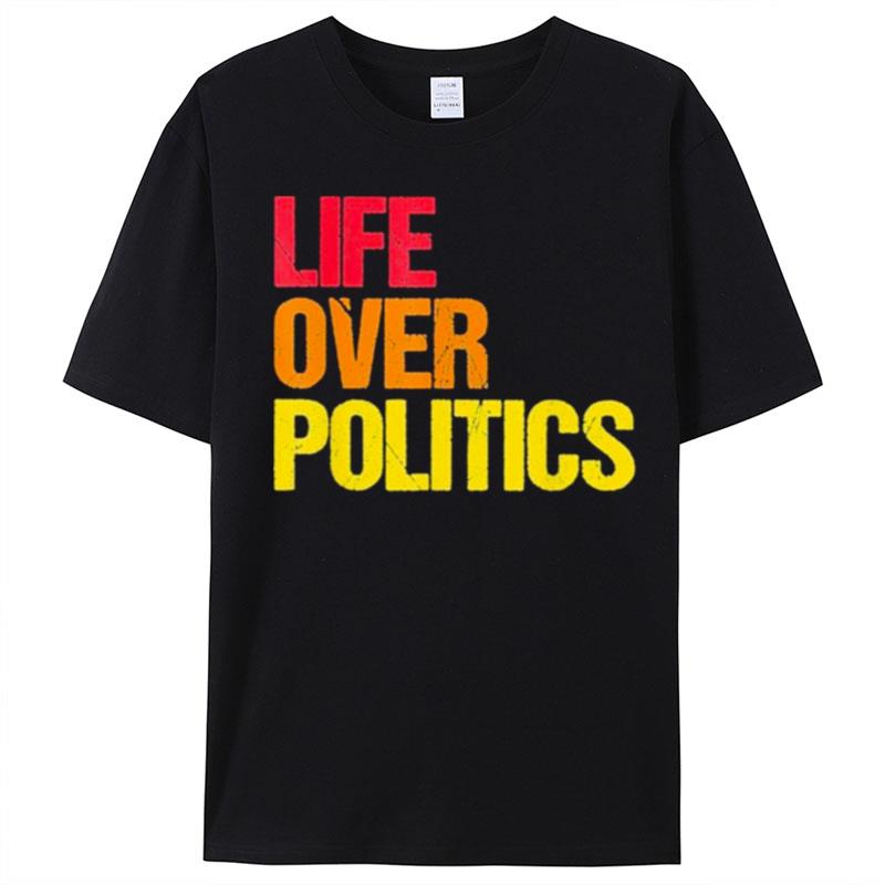 Life Over Politics T-Shirt Unisex