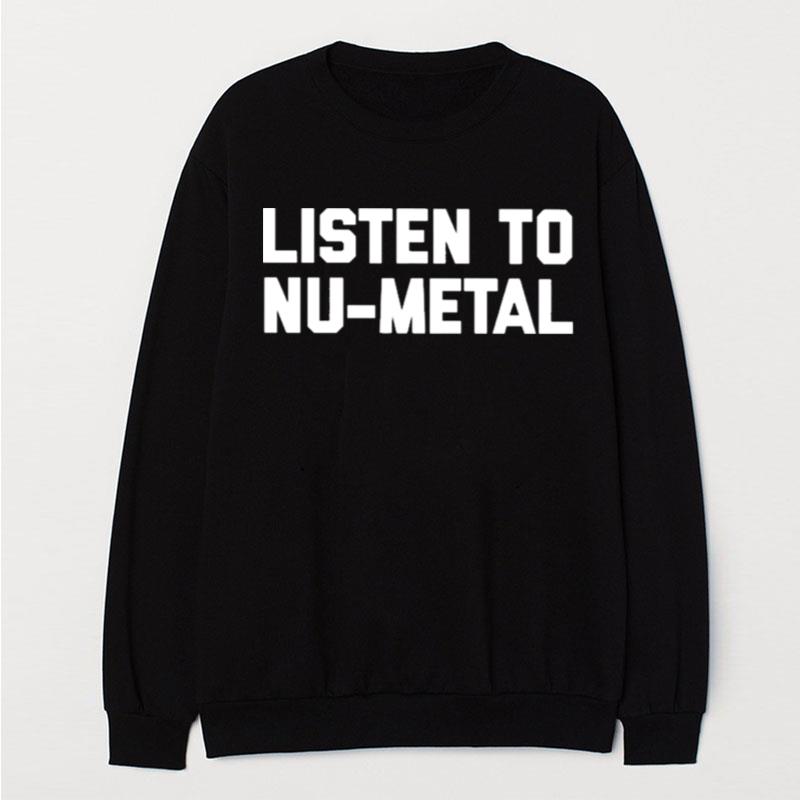 Listen To Nu Metal T-Shirt Unisex