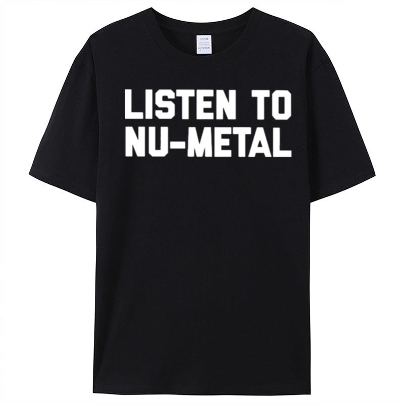 Listen To Nu Metal T-Shirt Unisex