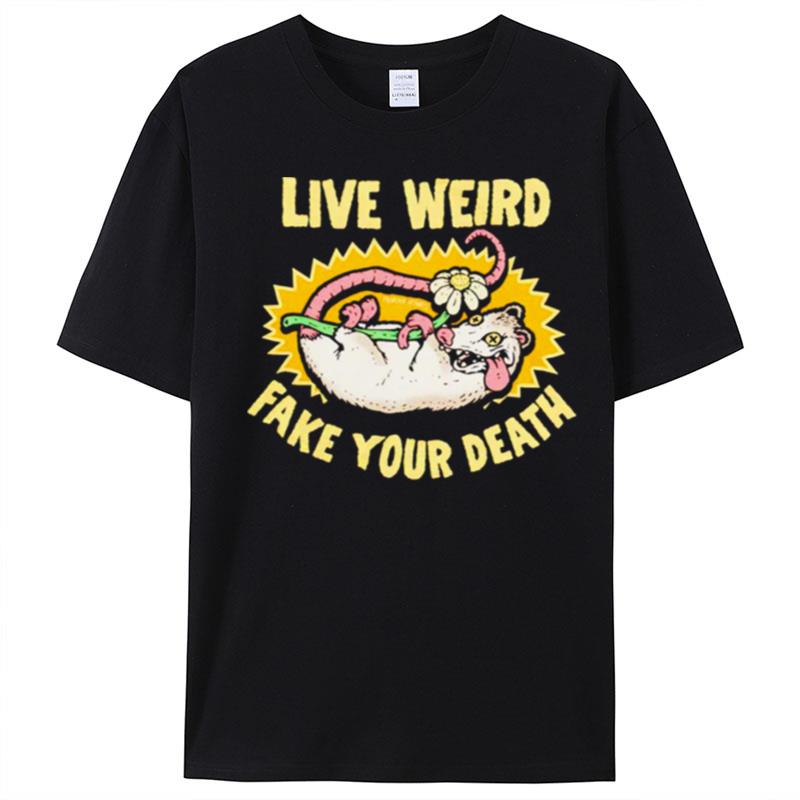 Live Weird Fake Your Death T-Shirt Unisex