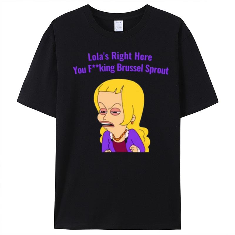 Lola's Right Here You Brussel Sprout Big Mouth T-Shirt Unisex