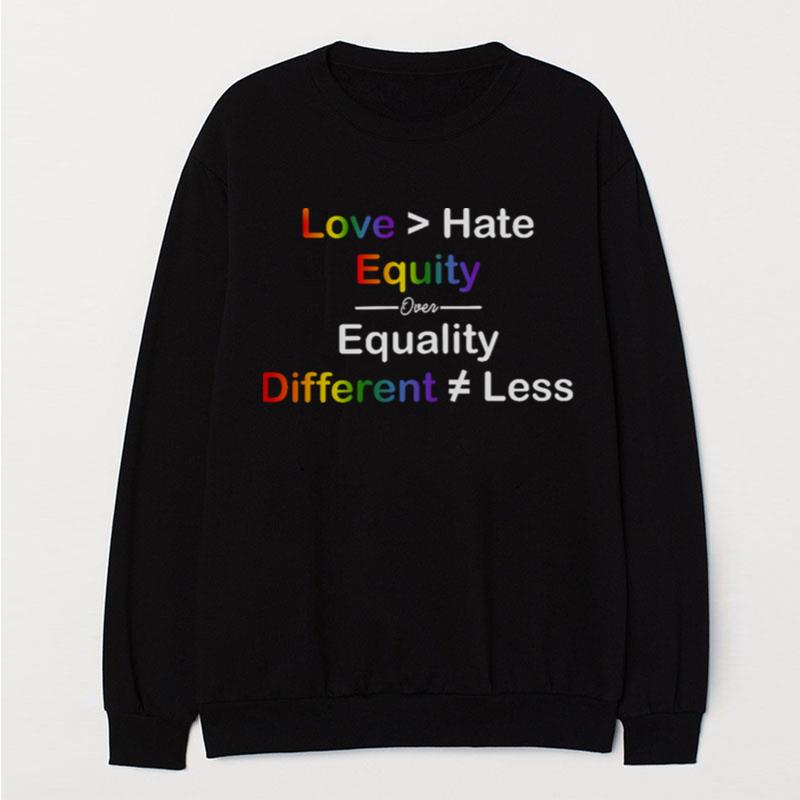 Love Hate Equity Over Equality Different Less T-Shirt Unisex