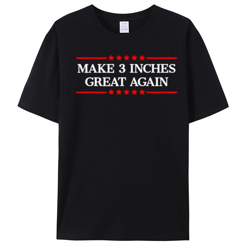 Make 3 Inches Great Again T-Shirt Unisex