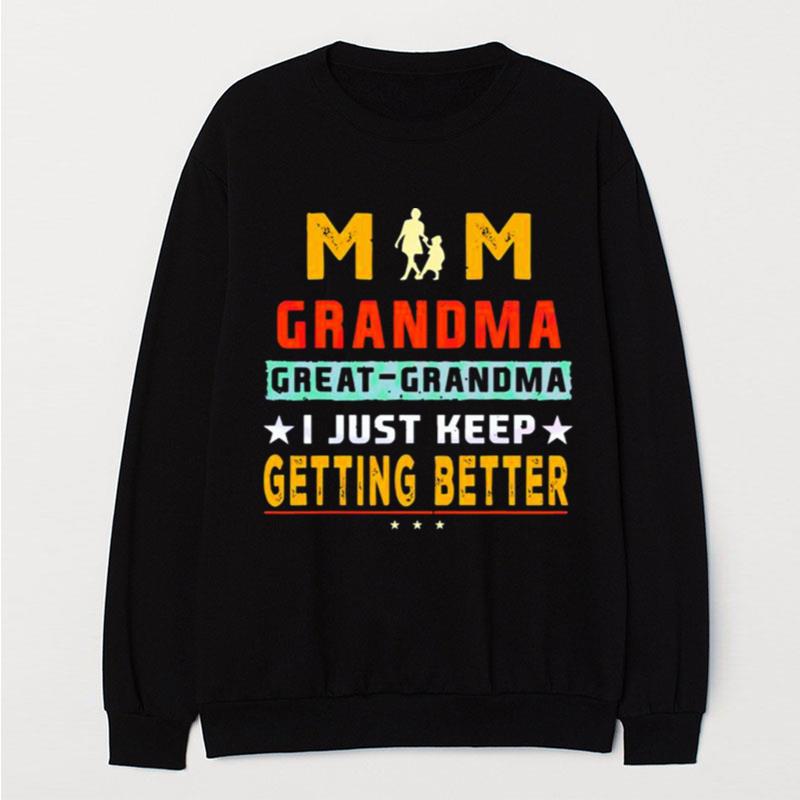 Mom Great Grandma I Just Keep Getting Better Mothers Day T-Shirt Unisex