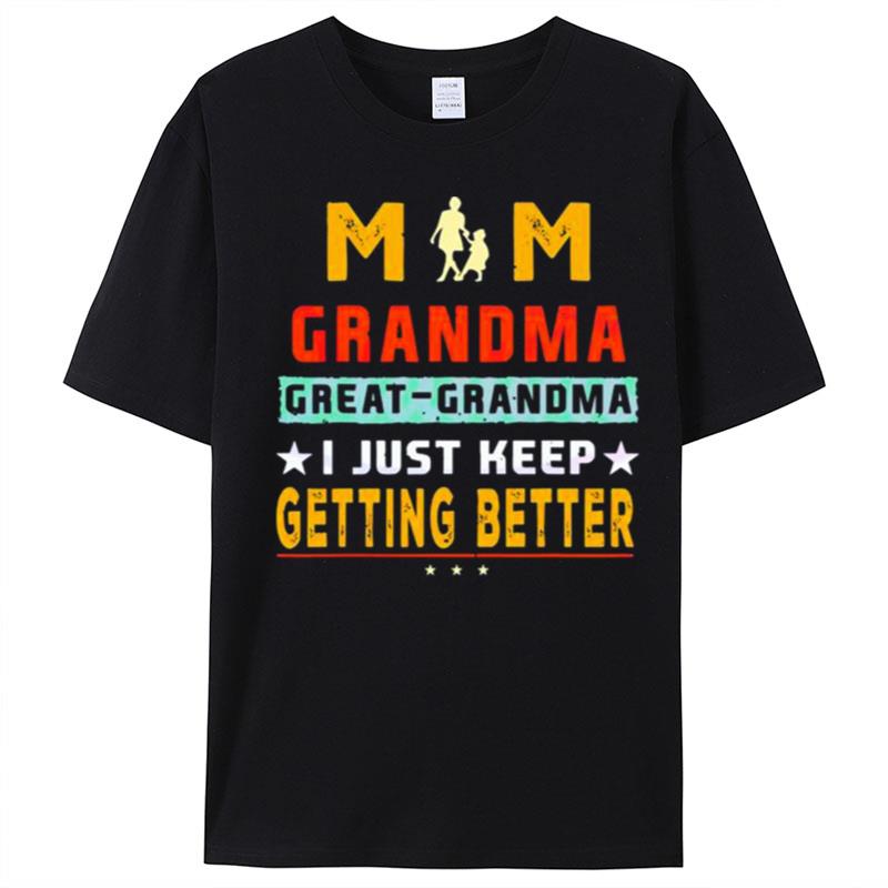 Mom Great Grandma I Just Keep Getting Better Mothers Day T-Shirt Unisex