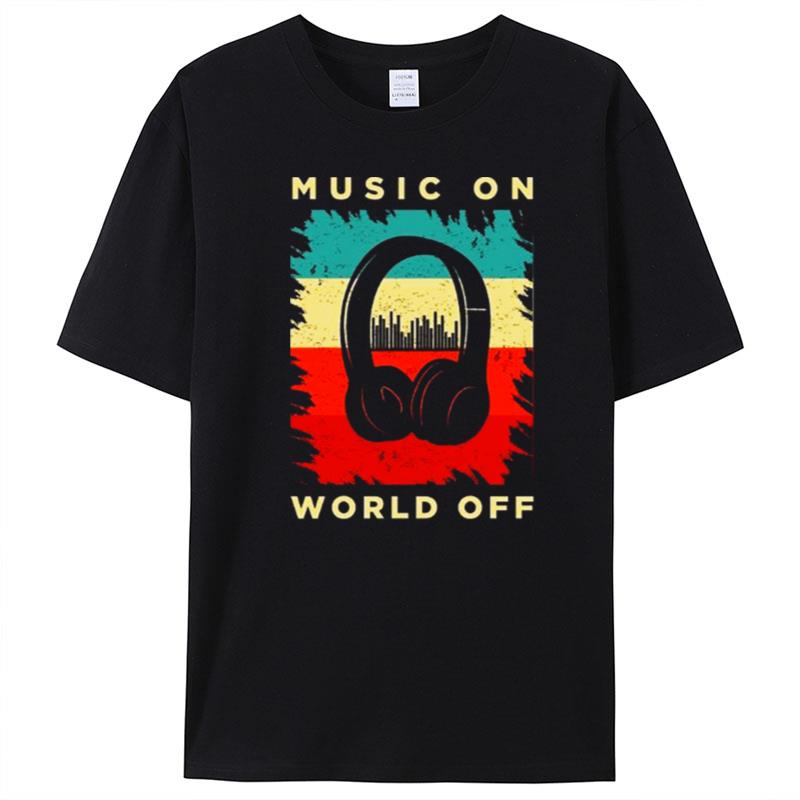 Music On World Off T-Shirt Unisex