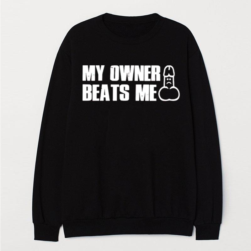 My Owner Beats Me Dick T-Shirt Unisex